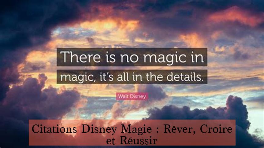 Citations Disney Magie : Rêver, Croire et Réussir