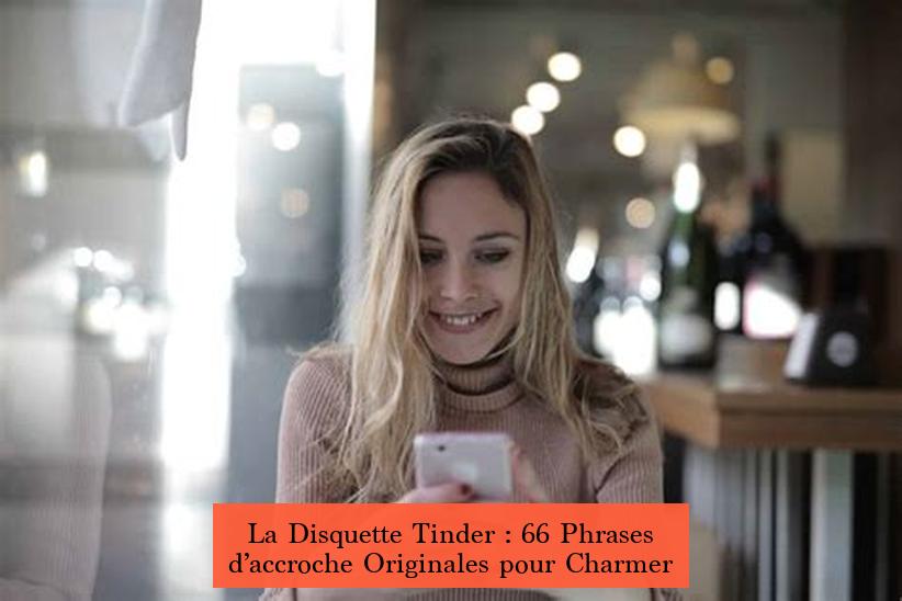 La Disquette Tinder : 66 Phrases d’accroche Originales pour Charmer