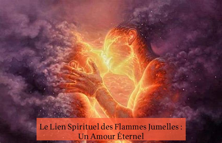 Le Lien Spirituel des Flammes Jumelles : Un Amour Éternel