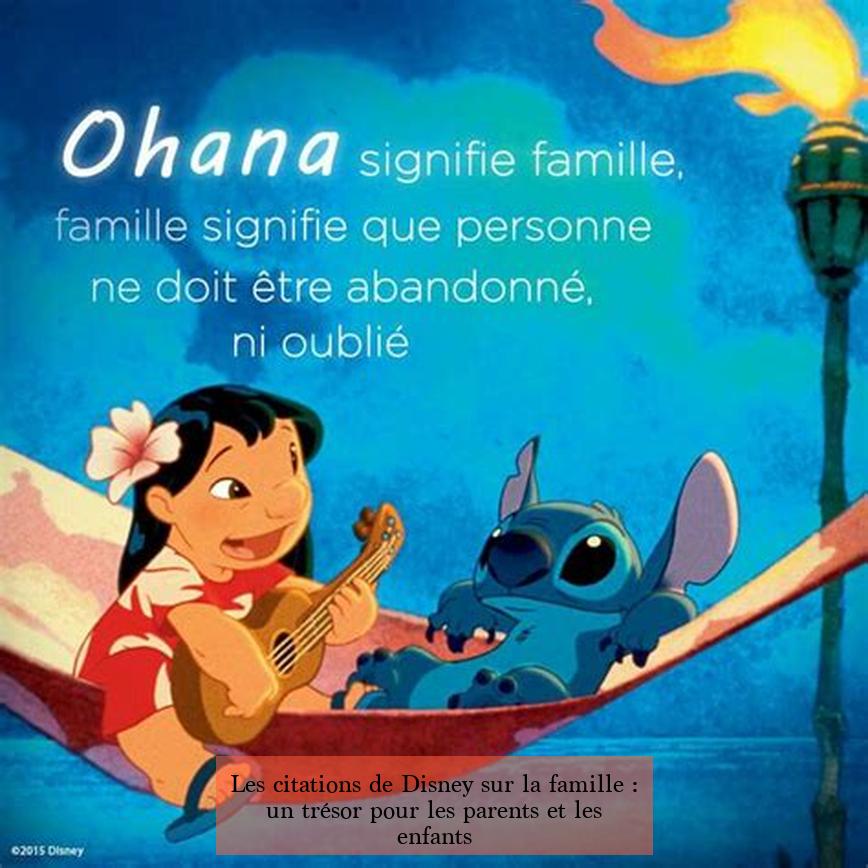 Les citations de Disney sur la famille : un trésor pour les parents et les enfants