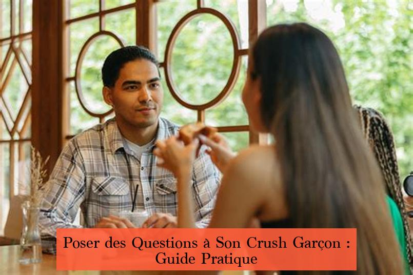 Poser des Questions à Son Crush Garçon : Guide Pratique