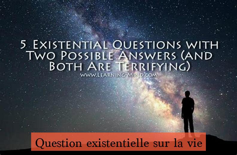 Question existentielle sur la vie