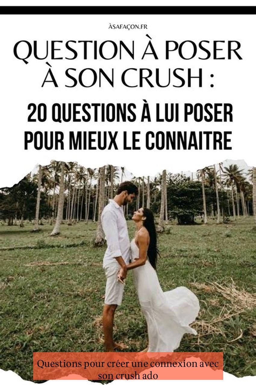Questions pour créer une connexion avec son crush ado