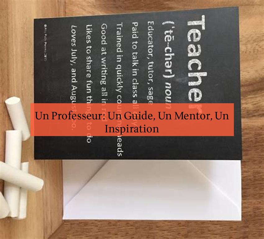Un Professeur: Un Guide, Un Mentor, Un Inspiration