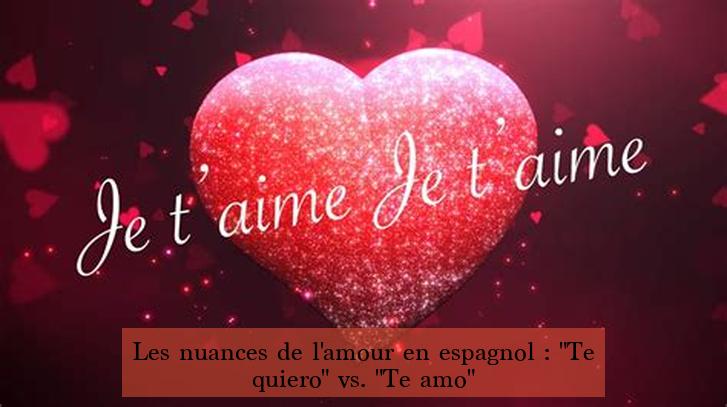 Les nuances de l'amour en espagnol : "Te quiero" vs. "Te amo"