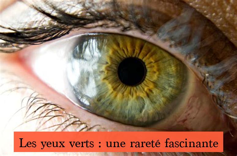 Les yeux verts : une rareté fascinante