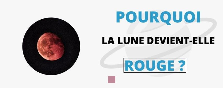 Pourquoi la Lune devient-elle rouge? Découvrez les secrets de ce phénomène fascinant